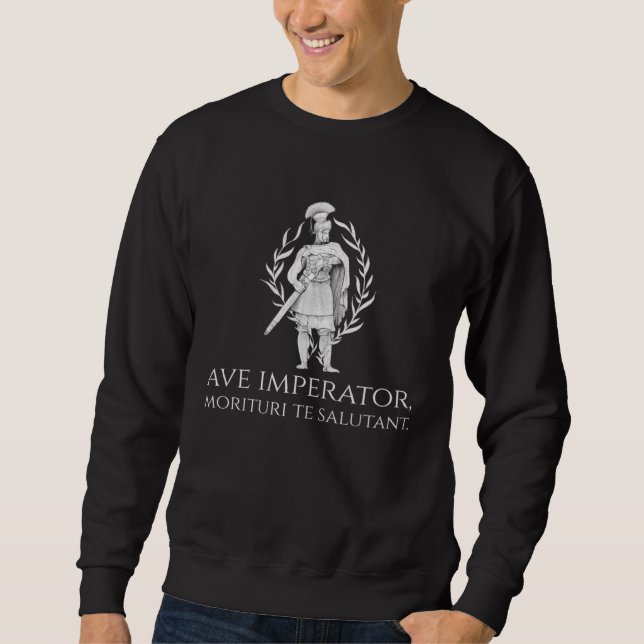 Ancient Rome Latin  Ave Imperator Morituri Te Salu Sweatshirt (Vorderseite)