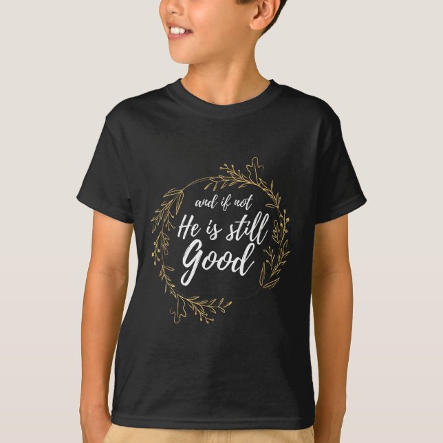 And If Not He Is Still Good Lit Daniel Psalm 3_18  T-Shirt (Vorderseite)