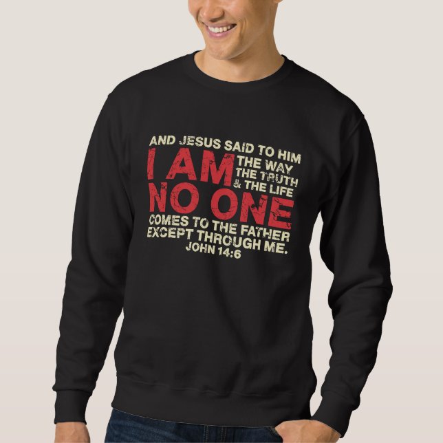And Jesus Said To Him I Am The Way The Truth Sweatshirt (Vorderseite)