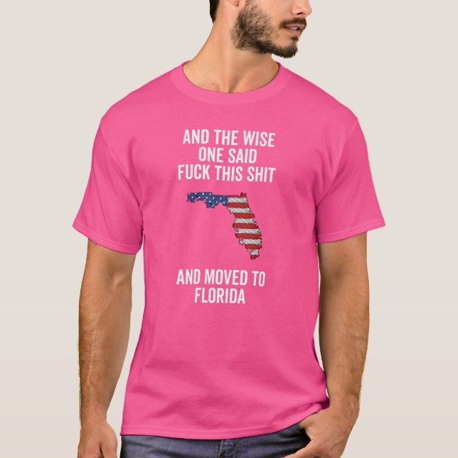 And the wise one said this and moved to Florida Ov T-Shirt (Vorderseite)
