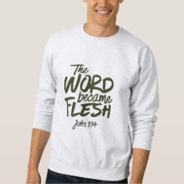And the Word became Flesh 2 Sweatshirt