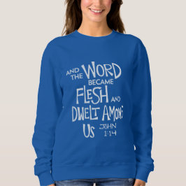 And the Word became Flesh Sweatshirt