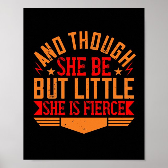 And Though She Be But Little, She Is Fierce Poster (Vorne)