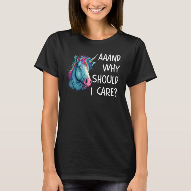 And Why Should I Care Sarcastic Unicorn T-Shirt (Vorderseite)