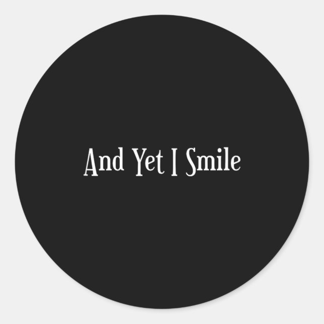 And Yet I Smile - Overcoming Hardships Sitive Quot Runder Aufkleber (Vorderseite)