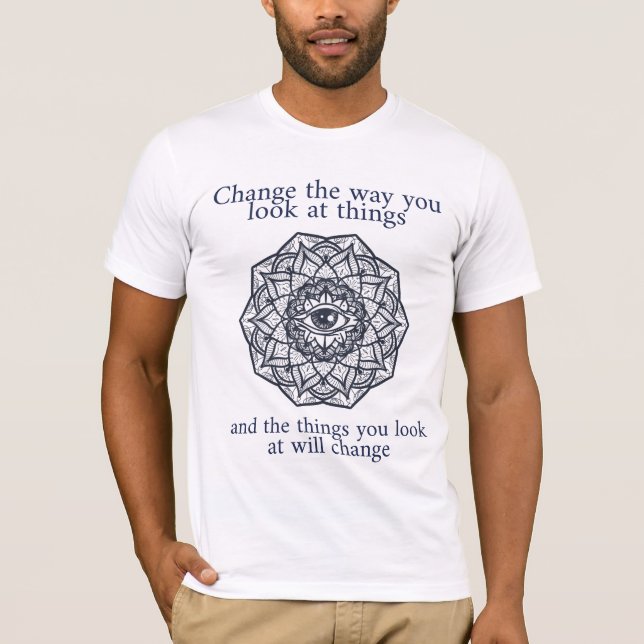 "Ändern Sie die Weise, die Sie betrachten Sachen " T-Shirt (Vorderseite)