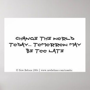 Ändern Sie die Welt heute - kann zu spät morgen Poster