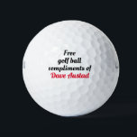 Ändern Sie Ihren Namen. Kostenlose Golf-Kompliment Golfball<br><div class="desc">Freie Golf Ball Komplimente von Dave Austad,  personalisiert,  persönlich,  personalisiert,  anpassbar,  Vorlage,  Name,  Ihre eigene,  "Ihr Name",  "Ihr Name",  Golf,  Golf ,  Golfer,  schwarz,  weiß,  schwarz und weiß,  Schriftart,  Text,  lustig,  Witz,  Gag,  Spaß,  humorvoll,  lol,  Ihre Ehefrau kann nur,  i,  i,  Sprichwort Ball.</div>