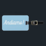 Andiamo Luggage Tag Gepäckanhänger<br><div class="desc">Perfekte luggtag for the world traveler with a serious case of wanderlust and just wants to say Andiamo!</div>