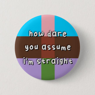 Androflexiver Prix - "How Dare you Assume" - LGBT Button