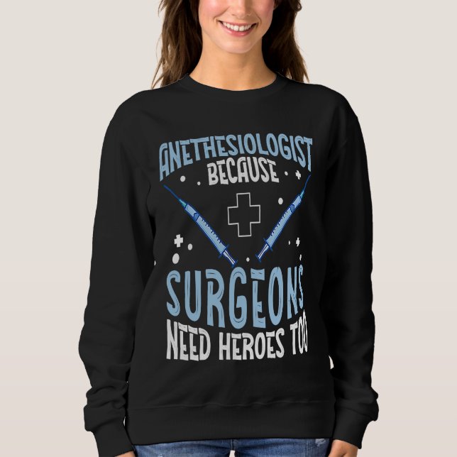 Anesthesiologist Surgeons Need Heroes Too  Anesthe Sweatshirt (Vorderseite)