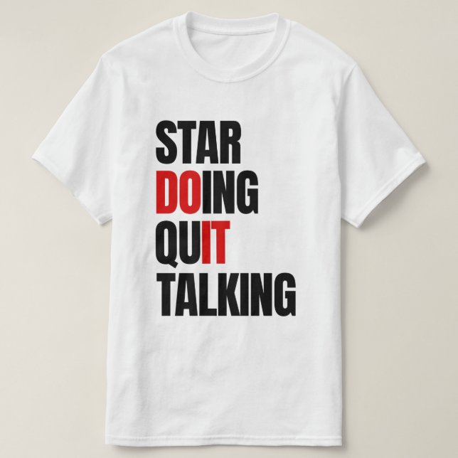 Anfangen zu tun, hören Sie auf zu reden T-Shirt (Design vorne)
