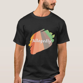 "Angeblich" Funny Sarcastic Spaß T - Shirt