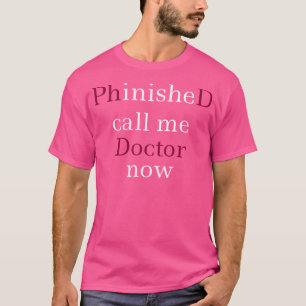 Angeklagter Call Me Doctor jetzt Shirt Phd Abschlu
