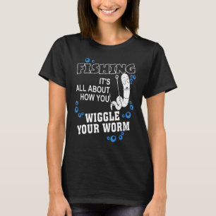 Angeln Es kommt darauf an, wie du deinen Wurm bewe T-Shirt