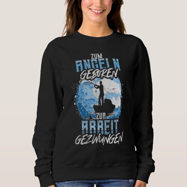 Angeln für den Fischfang, Geboren zu arbeiten, gez Sweatshirt (Vorderseite)