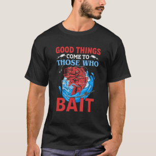 Angeln  Gute Dinge Kommen Zu Denjenigen, Die Köder T-Shirt