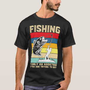 Angeln ist nur eine Sucht, wenn man versucht,  T-Shirt