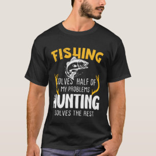 Angeln löst die Hälfte, Jagen löst den Rest T-Shirt