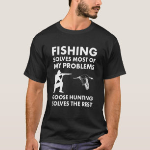 Angeln löst die meisten Probleme Gänsejagd löst  T-Shirt