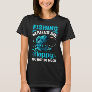 Angeln macht mich glücklich, dich nicht so sehr Fi T-Shirt