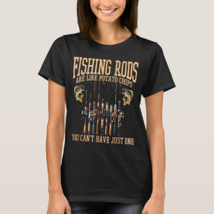 Angeln Ruten sind wie Tato Chips, man kann nicht J T-Shirt