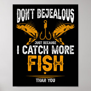 Angeln Sie nicht eifersüchtig, weil ich mehr Fisch Poster