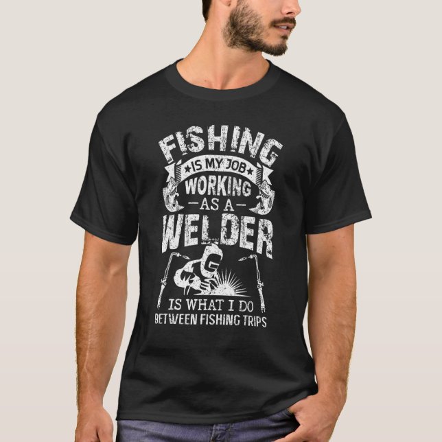 Angelschweißfischerei ist mein Arbeitsschweißarbei T-Shirt (Vorderseite)