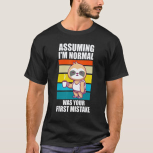 Angenommen, ich bin normal, war Ihr erstes Faultie T-Shirt
