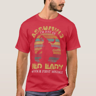 Angenommen, ich bin nur eine alte Dame, war deine  T-Shirt
