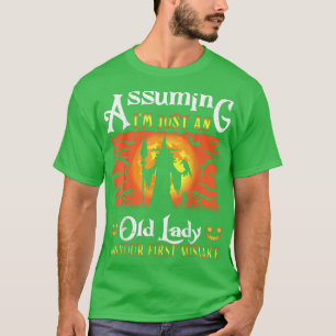 Angenommen, ich bin nur eine alte Dame, war deine T-Shirt