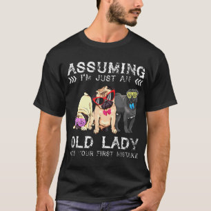 Angenommen ich bin nur eine alte Dame, war Ihr ers T-Shirt