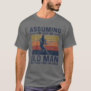 Angenommen, ich sei nur ein alter Mann, war dein e T-Shirt