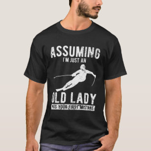 Angenommen, ich sei nur eine alte Dame, war deine T-Shirt