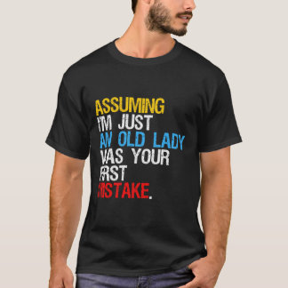 Angenommen, ich sei nur eine alte Dame, war deine T-Shirt