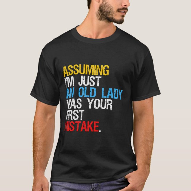Angenommen, ich sei nur eine alte Dame, war deine  T-Shirt (Vorderseite)