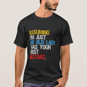 Angenommen, ich sei nur eine alte Dame, war deine T-Shirt