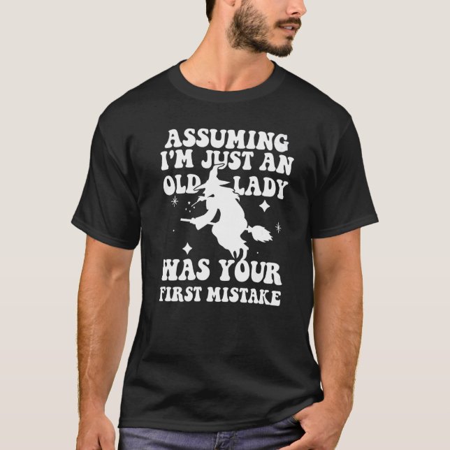 Angenommen, ich sei nur eine alte Dame, war deine  T-Shirt (Vorderseite)