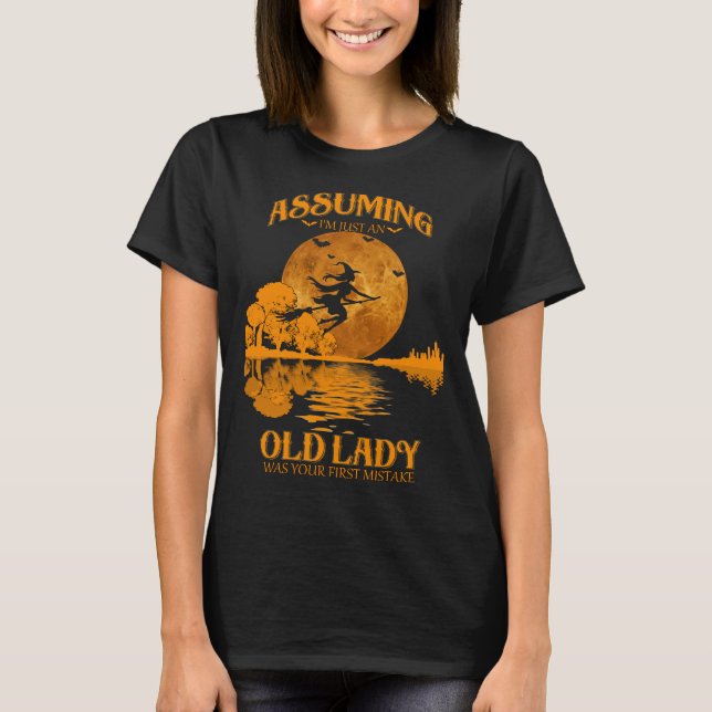 Angenommen, ich wäre nur eine alte Dame, war deine T-Shirt (Vorderseite)