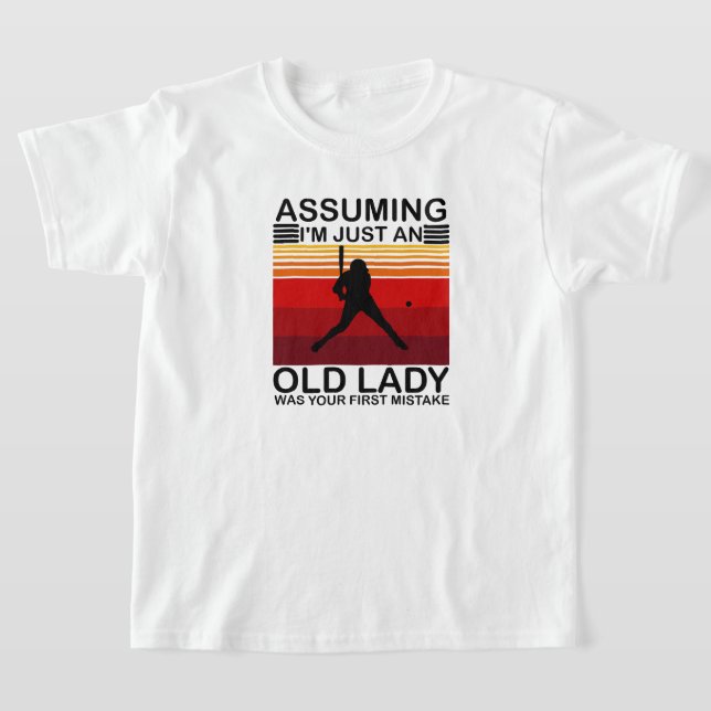 Angenommen, ich wäre nur eine alte Dame, war deine T-Shirt (Ablage )