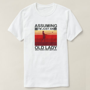 Angenommen, ich wäre nur eine alte Dame, war deine T-Shirt