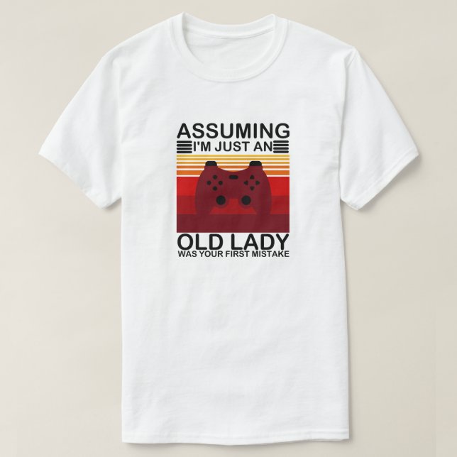 Angenommen, ich wäre nur eine alte Dame, war deine T-Shirt (Design vorne)