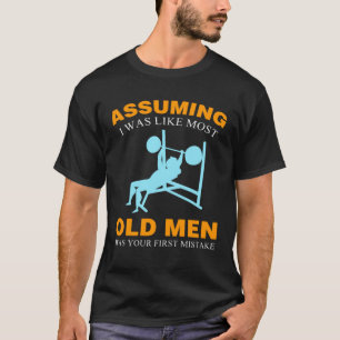 Angenommen, ich wäre wie ein alter Männer Bodybuil T-Shirt