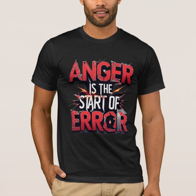 Anger is the Start of Error | Powerful Quote T-Shirt (Vorderseite)