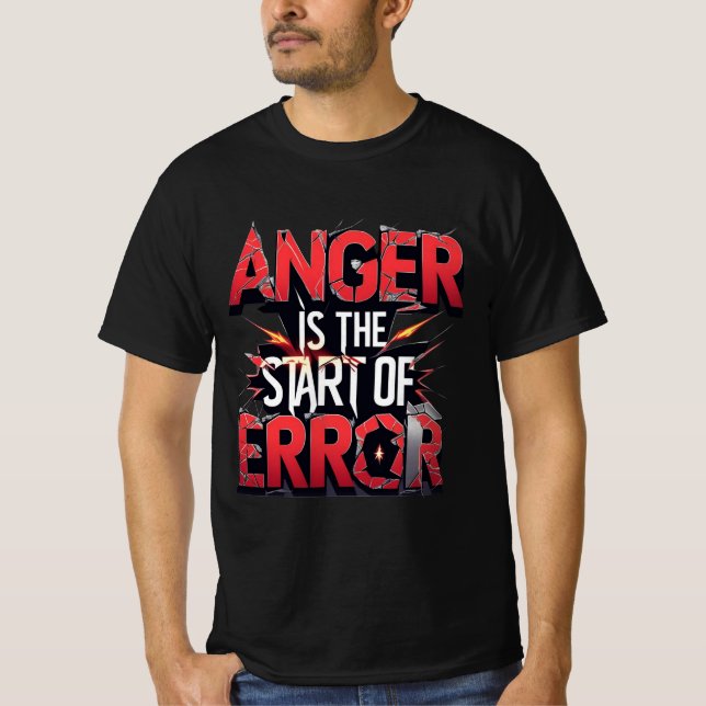 Anger is the Start of Error | Powerful Quote T-Shirt (Vorderseite)