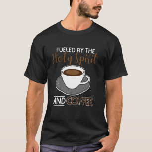 Angespornt durch den Heiligen Geist und Kaffee T-Shirt