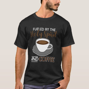 Angespornt durch den Heiligen Geist und Kaffee T-Shirt