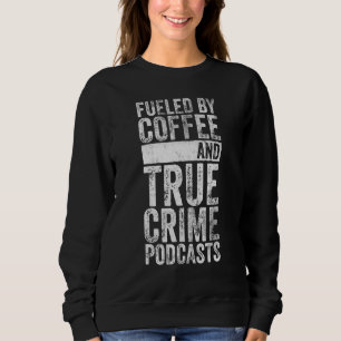 Angespornt durch Kaffee und echter Crime Podcast G Sweatshirt