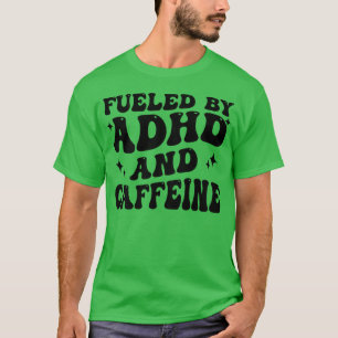 Angetrieben von ADHS und Koffein Hyperaktivität Er T-Shirt