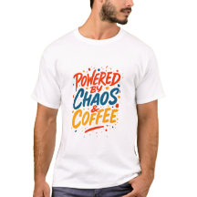 Angetrieben von Chaos und Kaffee T-Shirt